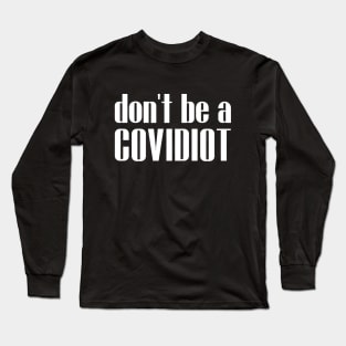 Don't Be A Covidiot Sarcastic Social Distancing Long Sleeve T-Shirt